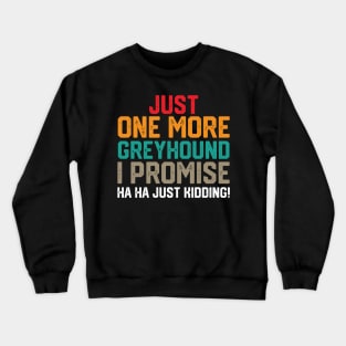 just one more greyhound i promise ha ha just kidding ! Crewneck Sweatshirt